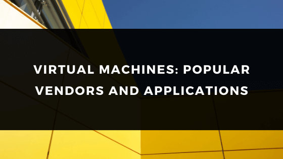 VIRTUAL MACHINES POPULAR VENDORS AND APPLICATIONS United States Of