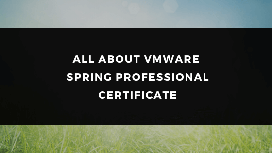 ALL ABOUT VMWARE SPRING PROFESSIONAL CERTIFICATE