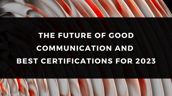 The Future Of Good Communication And Best Certifications For 2023 