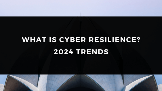 WHAT IS CYBER RESILIENCE 2024 TRENDS Bilgin IT Academy   What Is Cyber Resilience 2024 Trends 