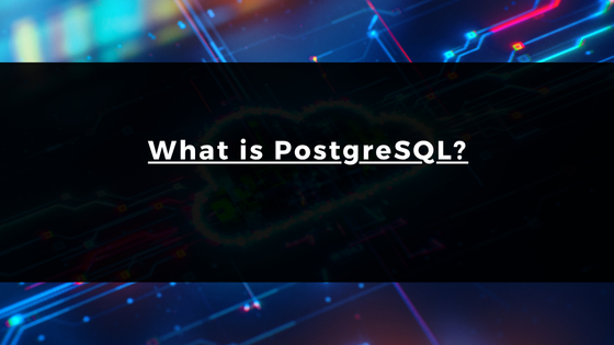 What is PostgreSQL? | Bilginç IT Academy